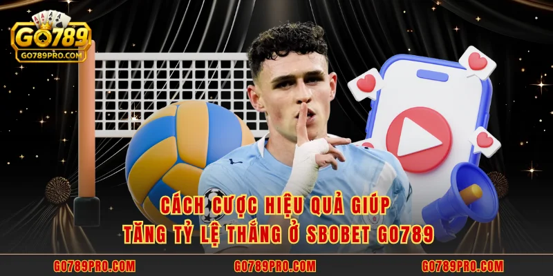 Cách cược hiệu quả giúp tăng tỷ lệ thắng ở SBOBET GO789