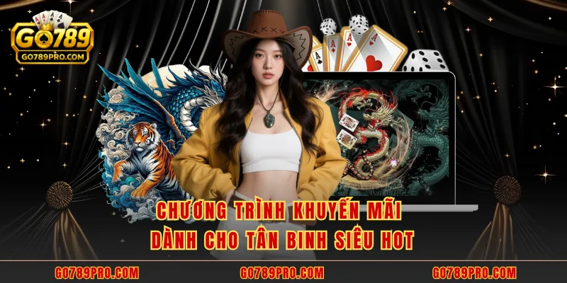 Chương trình khuyến mãi dành cho tân binh siêu hot