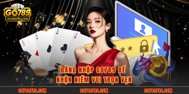 Đăng nhập GO789 để nhận niềm vui trọn vẹn