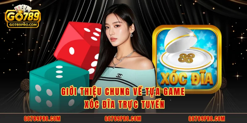Giới thiệu chung về tựa game xóc đĩa trực tuyến