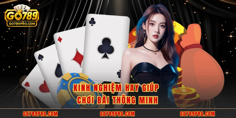 Kinh nghiệm hay giúp chơi bài thông minh