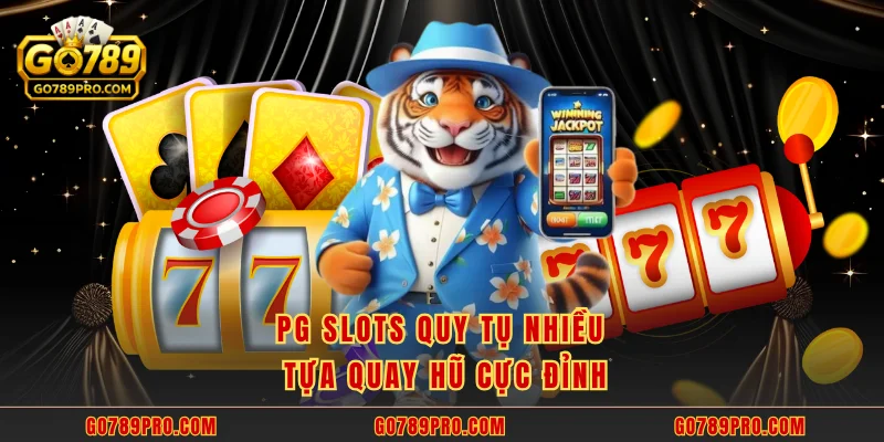 PG Slots quy tụ nhiều tựa quay hũ cực đỉnh