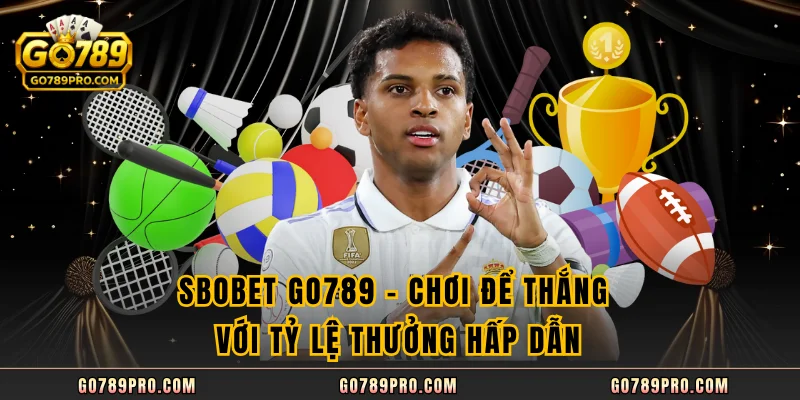 SBOBET GO789 - Chơi Để Thắng Với Tỷ Lệ Thưởng Hấp Dẫn