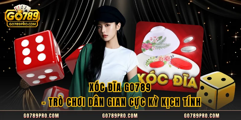 Xóc Đĩa GO789 – Trò Chơi Dân Gian Cực Kỳ Kịch Tính