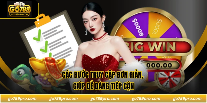Các bước truy cập đơn giản, giúp dễ dàng tiếp cận