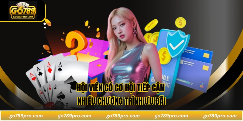 Hội viên có cơ hội tiếp cận nhiều chương trình ưu đãi