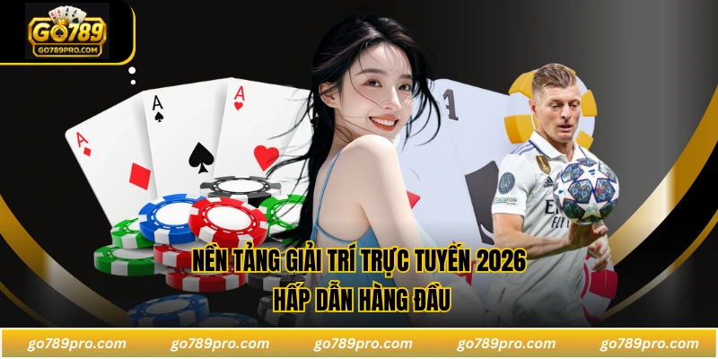 Nền tảng giải trí trực tuyến 2026 hấp dẫn hàng đầu